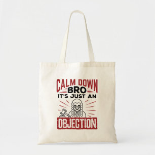 Mock Trial Calm Down Bro It's Just an Objection Tote Bag