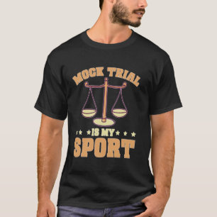 Mock Trial Is My Sport Law School Debate Lawyer T-Shirt