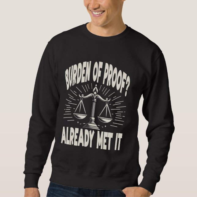 Mock Trial Law School Student Burden of Funny Lawy Sweatshirt (Front)
