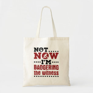 Mock Trial Not Now I'm Badgering the Witness Tote Bag