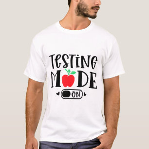 Mode On Last Day Of School Test Day Teacher Studen T-Shirt