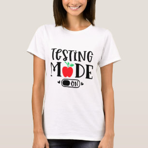 Mode On Last Day Of School Test Day Teacher Studen T-Shirt