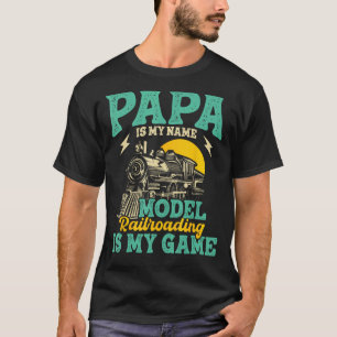 Model Railroading Is My Game - Papa Father Train E T-Shirt