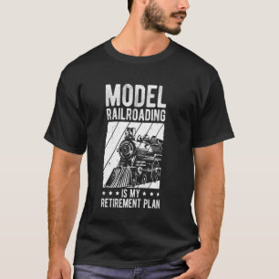 MODEL RAILROADING IS MY RETIREMENT PLAN Retiree Tr T-Shirt