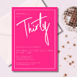 Modern 30th Thirty Thirtieth Pink birthday party Invitation<br><div class="desc">Modern 30th birthday invitation in bright pink with white script/typography.  Matching items and party range also available.  Please use the message me button below for help with further customisation and special requests.  © Zoe Chapman Design</div>
