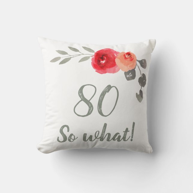 Modern 80 So What 80th Birthday Floral Cushion (Front)