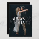 Modern Always and Forever Photo Wedding Invitation<br><div class="desc">A full bleed photo wedding invitation with a cool typographic sentiment stating that you will love each other Always and Forever.</div>