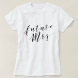 Modern Black Future Mrs. Wedding Bachelorette T-Shirt<br><div class="desc">Custom-designed t-shirt for the bride to be featuring modern hand calligraphy design.</div>