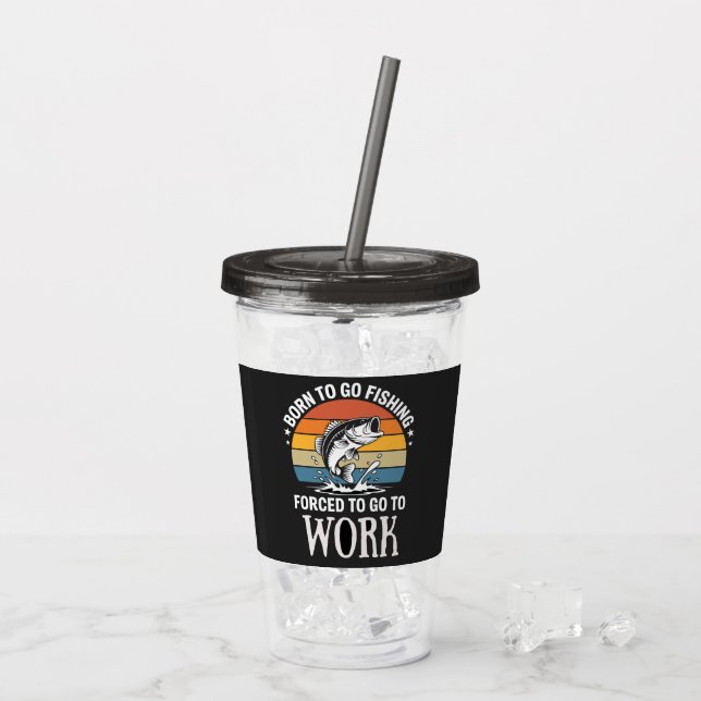 Modern Born to Fish Forced to Work Acrylic Tumbler (Back Ice)