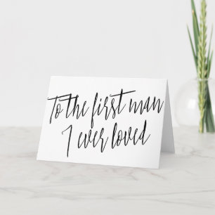 Modern Chic "To the first man I ever loved" Card