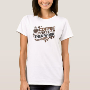 Modern COFFEE FIRST THEN WORK Fashion Print T-Shirt