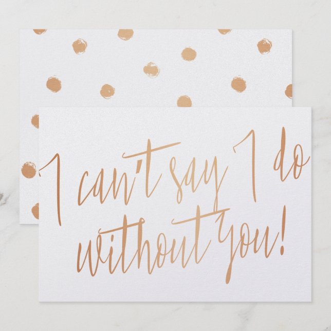 Modern Copper "I can't say I do without you" Invitation (Front/Back)