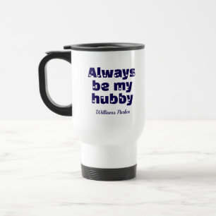 Modern Custom Be My Hubby White Love Travel Mug