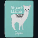Modern cute NO Prob Llama with name Teal iPad Cover<br><div class="desc">With a teal background color and the funny quote words NO prob Llama". Using my Llama illustration and fun fonts you can personalize this ipad case, </div>