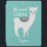 Modern cute NO Prob Llama with name Teal iPad Cover<br><div class="desc">With a teal background color and the funny quote words NO prob Llama". Using my Llama illustration and fun fonts you can personalize this ipad case, </div>