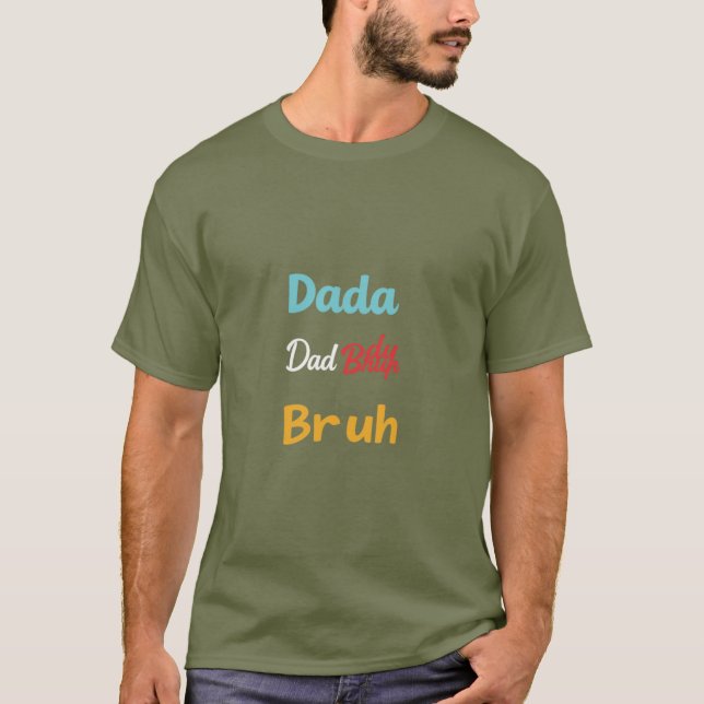 Modern Dad T-Shirt: Dada Daddy Dad Bruh Design T-Shirt (Front)