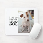 Modern Dog Pet Quote Photo Template Mouse Mat<br><div class="desc">This personalized dog photo mouse pad features the quote “Life Is Better With a Dog” with your custom pet photo and name. A thoughtful dog lover gift for dog moms,  dog dads,  and pet parents,  perfect for Mother’s Day,  Father’s Day,  birthdays,  and holiday gifting.</div>