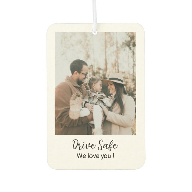 Modern  Family Photo Drive Safe We love you Car Air Freshener (Front)