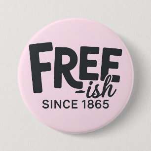 Modern Free-ish Since 1865 Typography Juneteenth 7.5 Cm Round Badge
