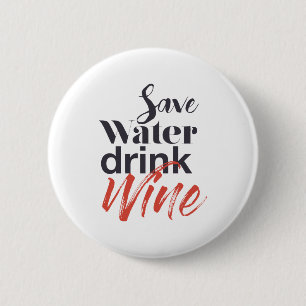 Modern, fun, creative, funny Save Water Drink Wine 6 Cm Round Badge