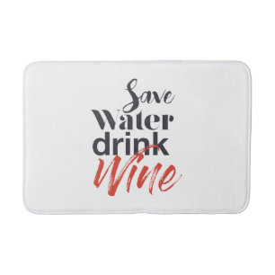 Modern, fun, creative, funny Save Water Drink Wine Bath Mat