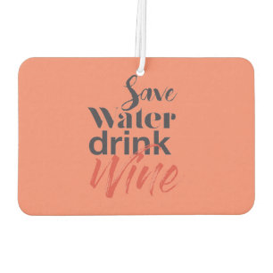 Modern, fun, creative, funny Save Water Drink Wine Car Air Freshener