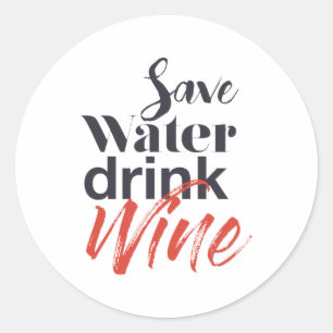 Modern, fun, creative, funny Save Water Drink Wine Classic Round Sticker