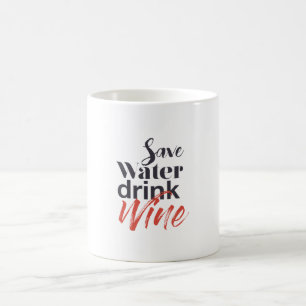 Modern, fun, creative, funny Save Water Drink Wine Coffee Mug