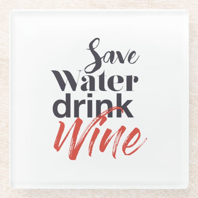 Modern, fun, creative, funny Save Water Drink Wine Glass Coaster (Front)