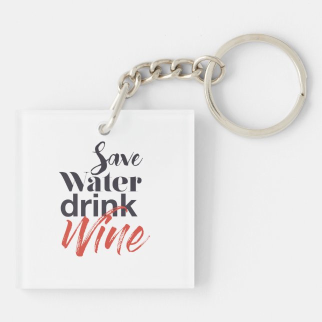 Modern, fun, creative, funny Save Water Drink Wine Key Ring (Back)