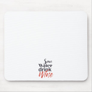 Modern, fun, creative, funny Save Water Drink Wine Mouse Mat