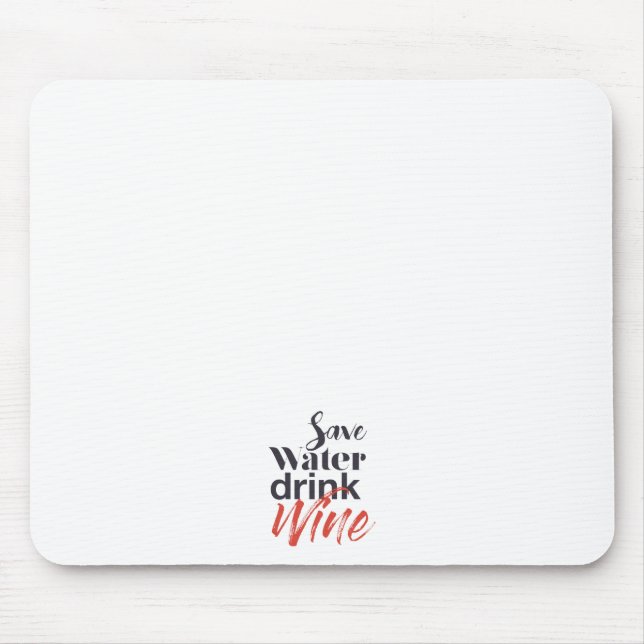 Modern, fun, creative, funny Save Water Drink Wine Mouse Mat (Front)