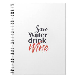 Modern, fun, creative, funny Save Water Drink Wine Notebook