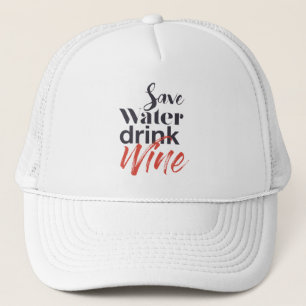 Modern, fun, creative, funny Save Water Drink Wine Trucker Hat