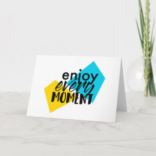 Modern, fun graphic design "Enjoy Every Moment" Card
