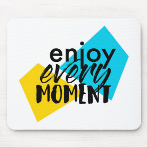 Modern, fun graphic design "Enjoy Every Moment" Mouse Mat