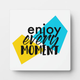 Modern, fun graphic design "Enjoy Every Moment" Plaque