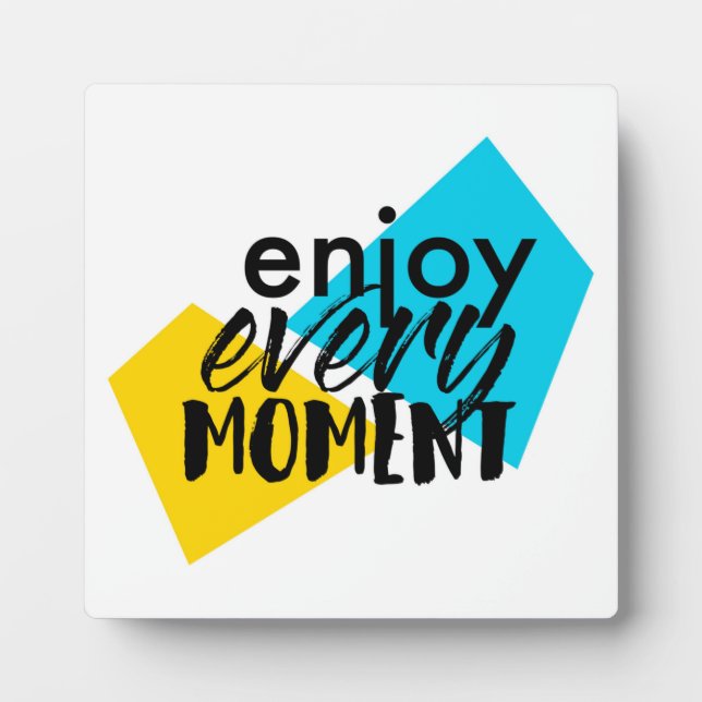 Modern, fun graphic design "Enjoy Every Moment" Plaque (Front)