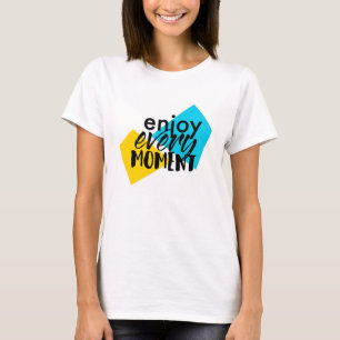Modern, fun graphic design "Enjoy Every Moment" T-Shirt