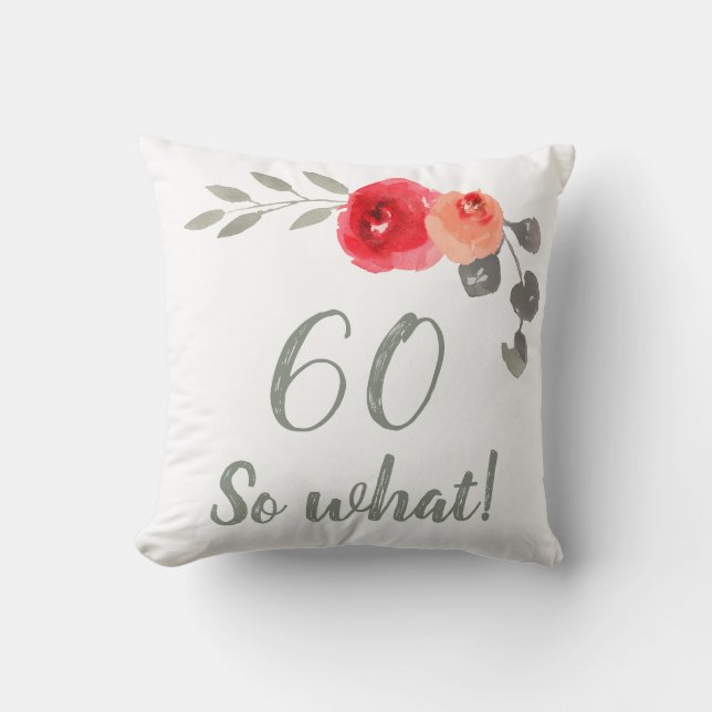 Modern Funny 60 So What 60th Birthday Floral Cushion (Front)