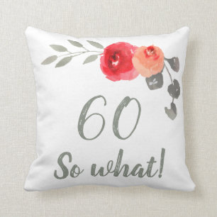 Modern Funny 60 So What 60th Birthday Floral Cushion
