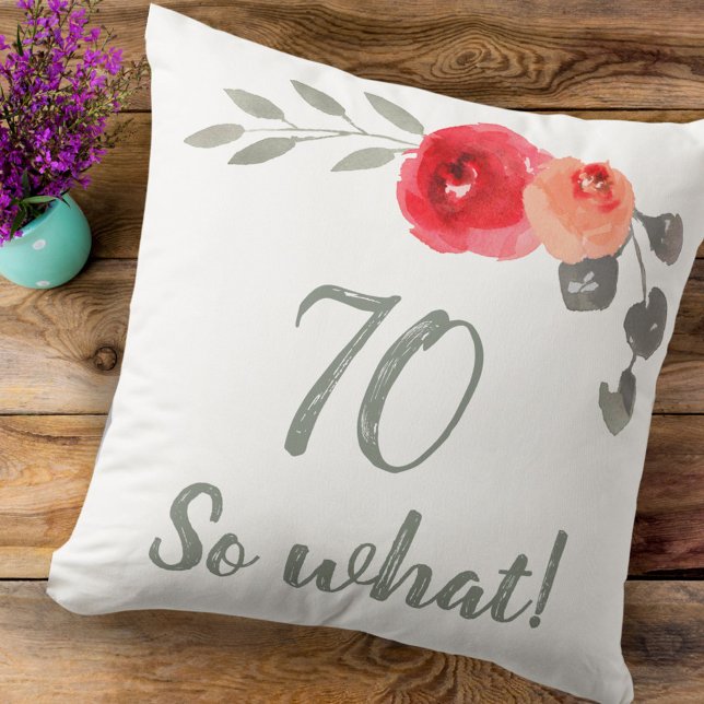 Modern Funny 70 So What 70th Birthday Floral Cushion (Creator Uploaded)
