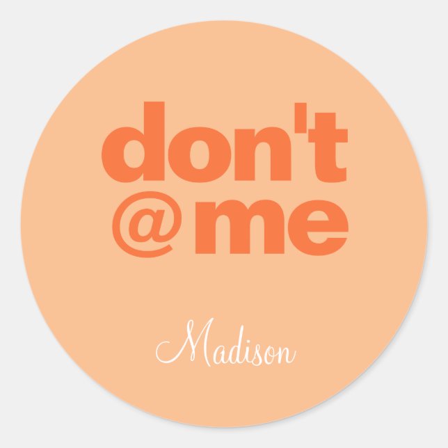 Modern Funny Saying Don't @ Me Orange Custom Name  Classic Round Sticker (Front)
