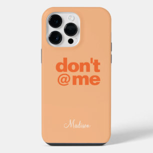 Modern Funny Saying Don't @ Me Orange Custom Name iPhone 14 Pro Max Case