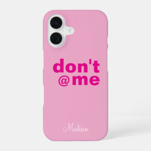 Modern Funny Saying Don't @ Me pink Custom Name iPhone 16 Case