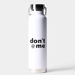 Modern Funny Saying Don't @ Me Water Bottle