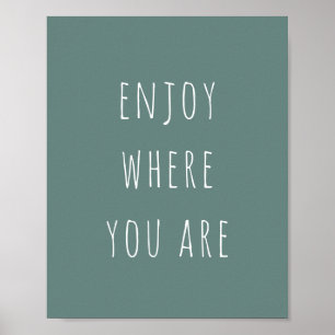 Modern Green Enjoy Where You Are Positive Quote Poster