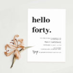 Modern Hello Forty 40 Birthday Party Invitation<br><div class="desc">This minimalist typography 40th birthday party invitation is perfect for a modern birthday party. The simple design features classic minimalist black and white typography with a modern feel. Customisable in any colour. Keep the design minimal and elegant, as is, or personalise it by adding your own graphics and artwork. For...</div>