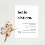 Modern Hello Sixteen Birthday Party Invitation<br><div class="desc">This minimalist typography 16th birthday party invitation is perfect for a modern birthday party. The simple design features classic minimalist black and white typography with a modern feel. Customisable in any colour. Keep the design minimal and elegant, as is, or personalise it by adding your own graphics and artwork. For...</div>