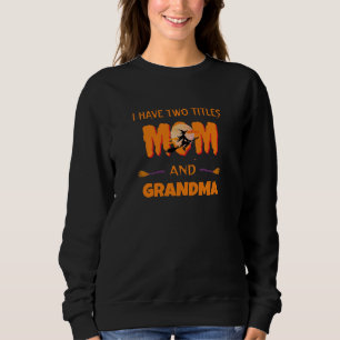 Modern I Have Two Titles Mum & Grandma Halloween Sweatshirt